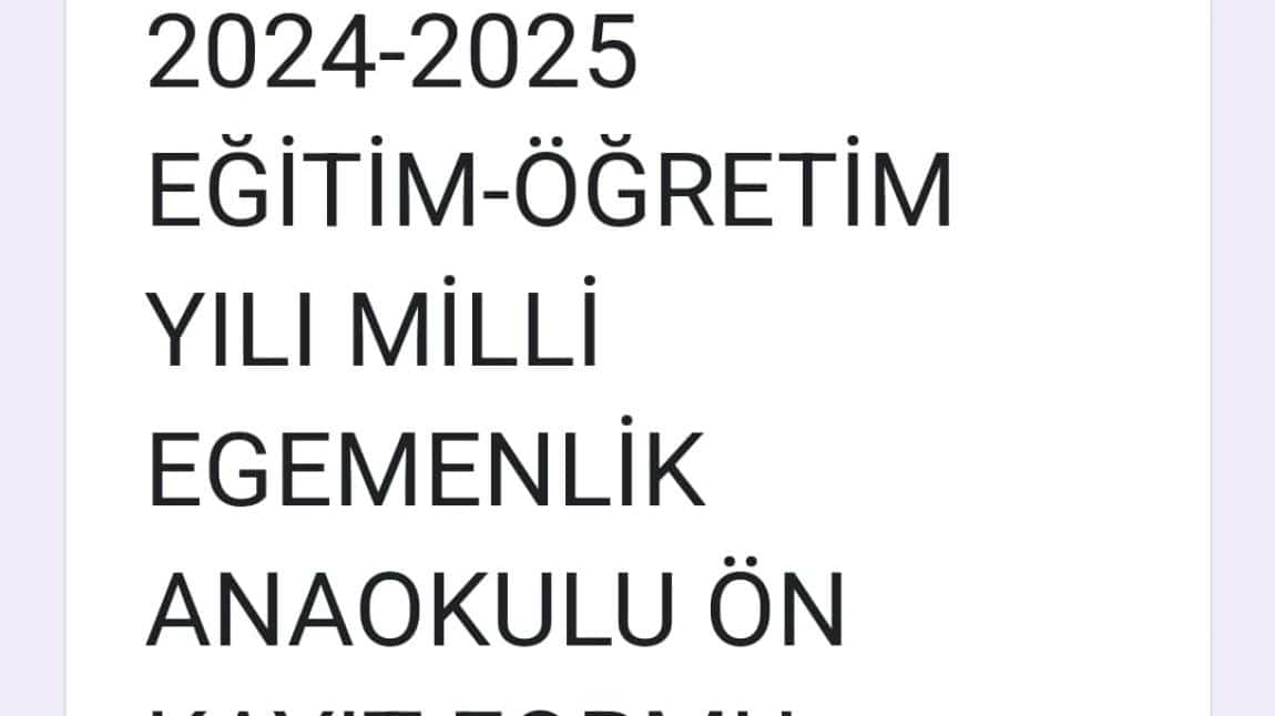 2024-2025 EĞİTİM-ÖĞRETİM YILI MİLLİ EGEMENLİK ANAOKULU ÖN KAYIT FORMU 